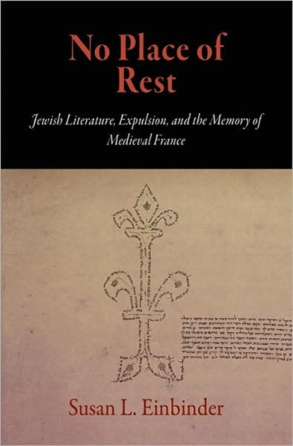 No Place of Rest : Jewish Literature, Expulsion, and the Memory of Medieval France, Hardback Book
