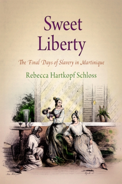 Sweet Liberty : The Final Days of Slavery in Martinique, Hardback Book