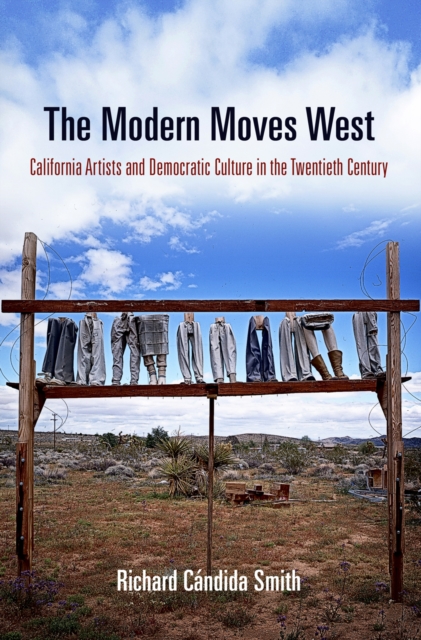 The Modern Moves West : California Artists and Democratic Culture in the Twentieth Century, Hardback Book