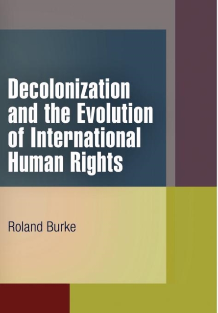 Decolonization and the Evolution of International Human Rights, Hardback Book