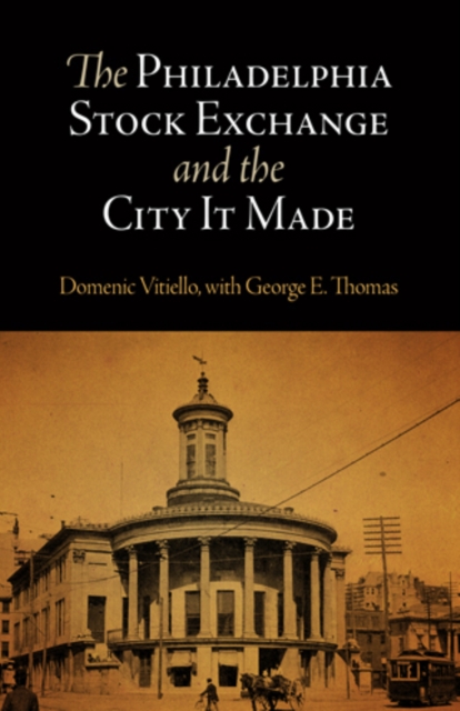 The Philadelphia Stock Exchange and the City It Made, Hardback Book