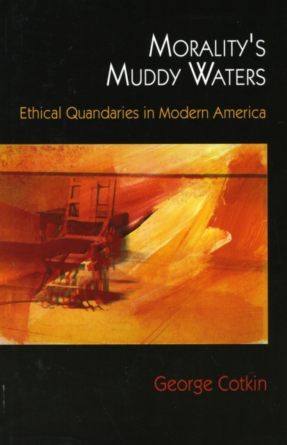 Morality's Muddy Waters : Ethical Quandaries in Modern America, Hardback Book