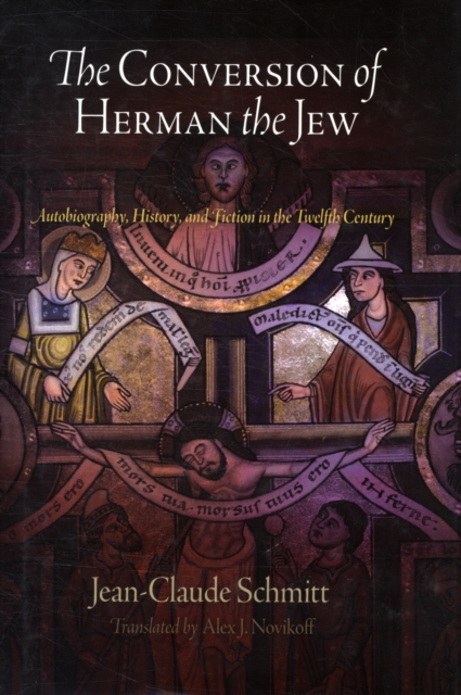The Conversion of Herman the Jew : Autobiography, History, and Fiction in the Twelfth Century, Hardback Book