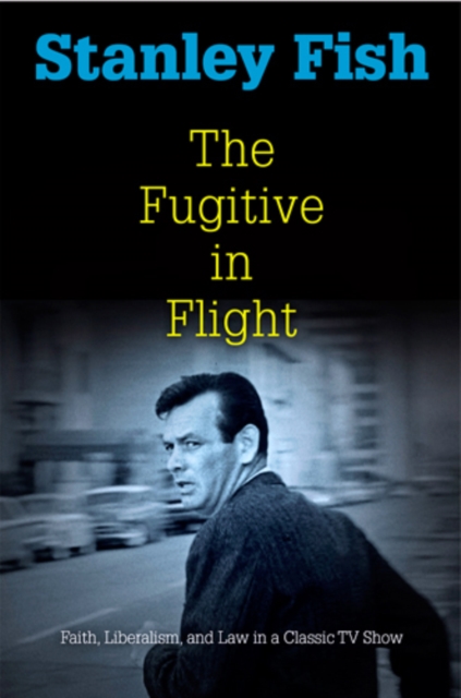 The Fugitive in Flight : Faith, Liberalism, and Law in a Classic TV Show, Hardback Book