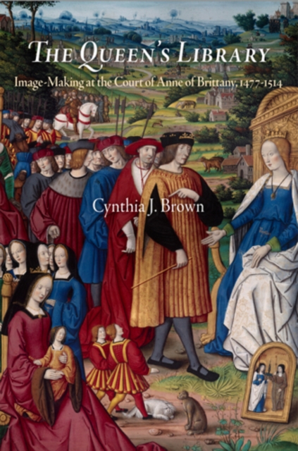 The Queen's Library : Image-Making at the Court of Anne of Brittany, 1477-1514, Hardback Book