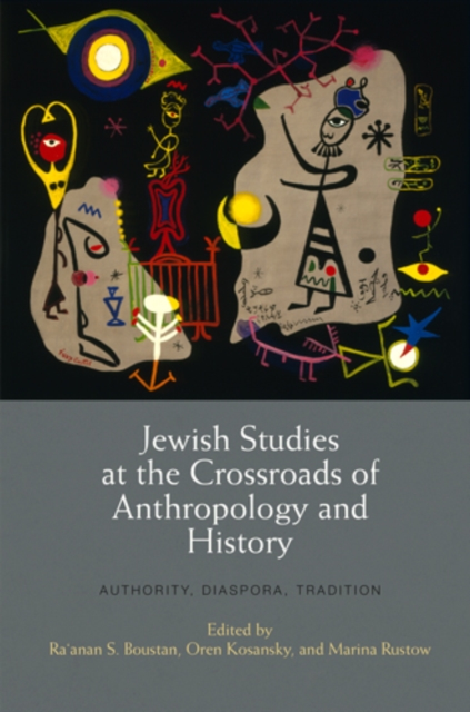 Jewish Studies at the Crossroads of Anthropology and History : Authority, Diaspora, Tradition, Hardback Book