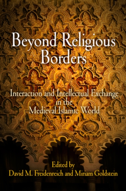 Beyond Religious Borders : Interaction and Intellectual Exchange in the Medieval Islamic World, Hardback Book