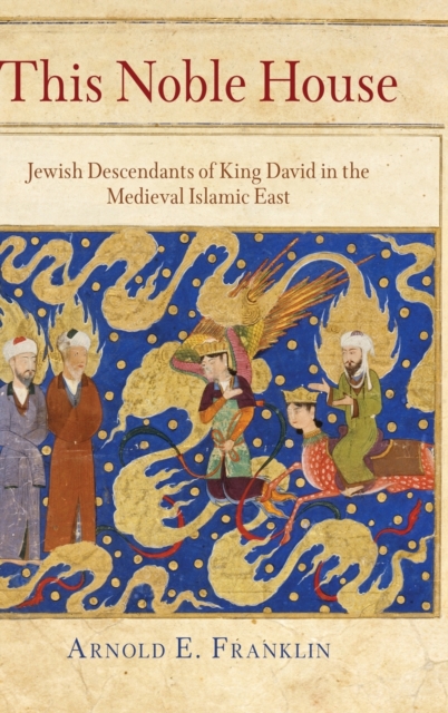This Noble House : Jewish Descendants of King David in the Medieval Islamic East, Hardback Book