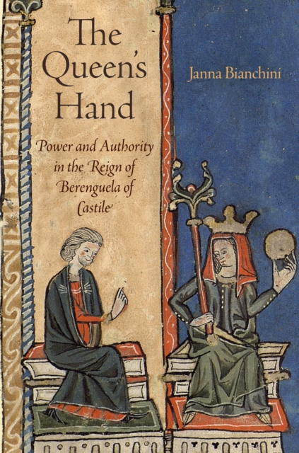 The Queen's Hand : Power and Authority in the Reign of Berenguela of Castile, Hardback Book