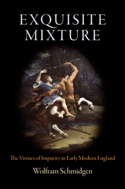 Exquisite Mixture : The Virtues of Impurity in Early Modern England, Hardback Book