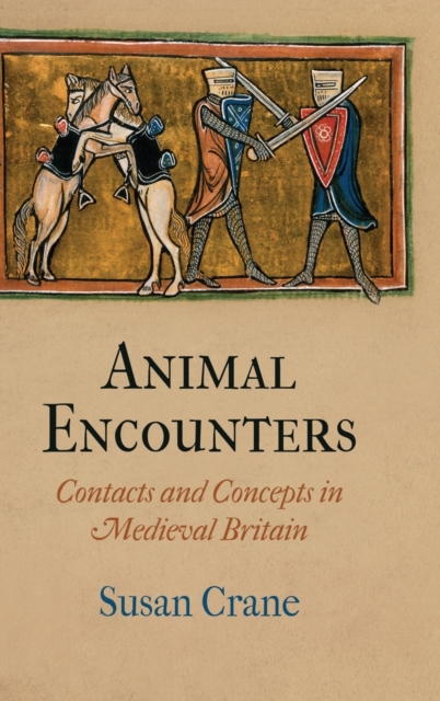 Animal Encounters : Contacts and Concepts in Medieval Britain, Hardback Book