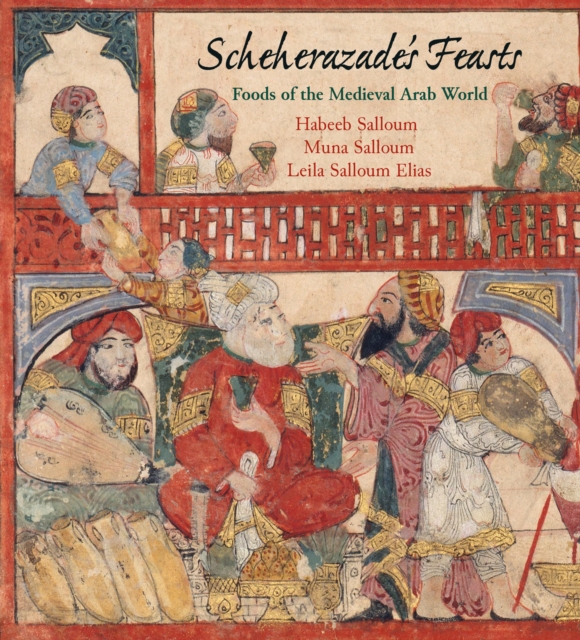 Scheherazade's Feasts : Foods of the Medieval Arab World, Hardback Book