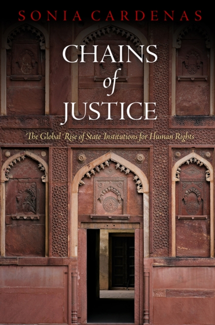Chains of Justice : The Global Rise of State Institutions for Human Rights, Hardback Book