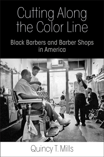 Cutting Along the Color Line : Black Barbers and Barber Shops in America, Hardback Book