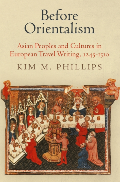 Before Orientalism : Asian Peoples and Cultures in European Travel Writing, 1245-151, Hardback Book