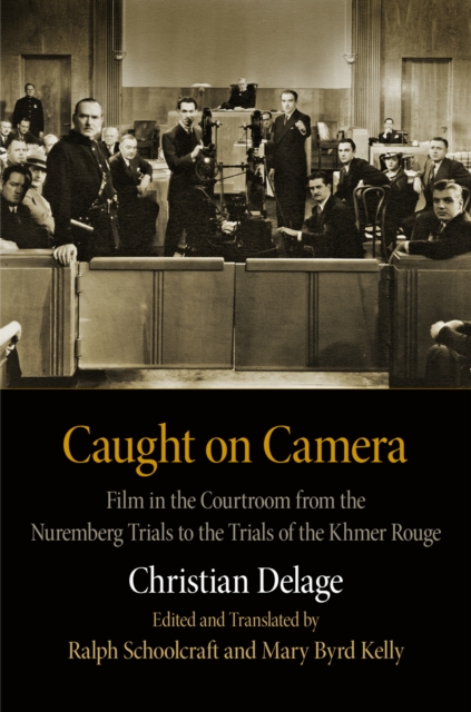 Caught on Camera : Film in the Courtroom from the Nuremberg Trials to the Trials of the Khmer Rouge, Hardback Book