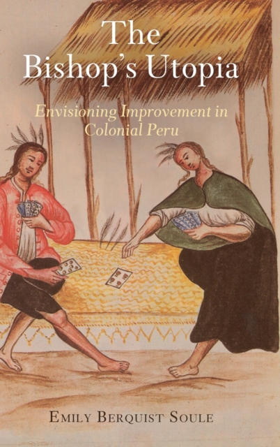 The Bishop's Utopia : Envisioning Improvement in Colonial Peru, Hardback Book