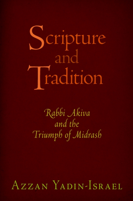 Scripture and Tradition : Rabbi Akiva and the Triumph of Midrash, Hardback Book