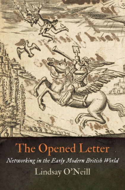 The Opened Letter : Networking in the Early Modern British World, Hardback Book