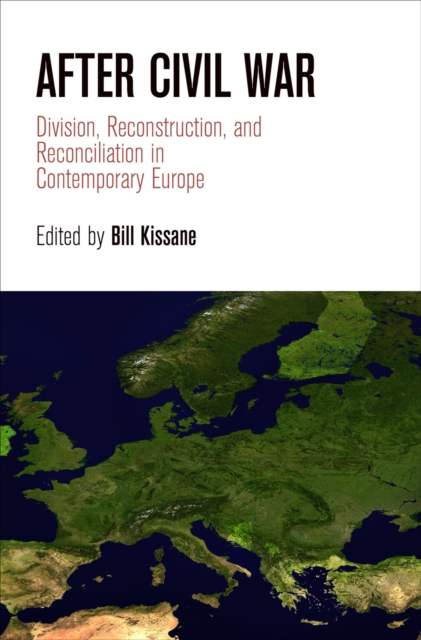 After Civil War : Division, Reconstruction, and Reconciliation in Contemporary Europe, Hardback Book