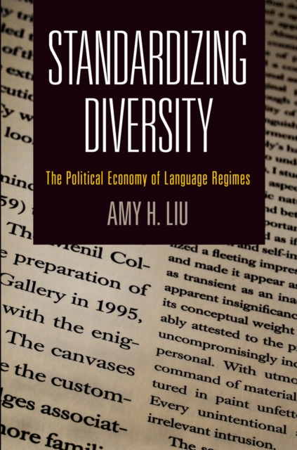Standardizing Diversity : The Political Economy of Language Regimes, Hardback Book