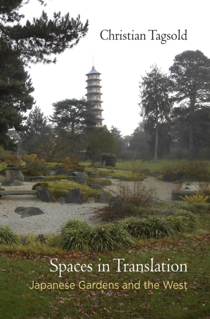 Spaces in Translation : Japanese Gardens and the West, Hardback Book