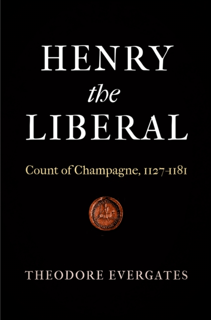Henry the Liberal : Count of Champagne, 1127-1181, Hardback Book