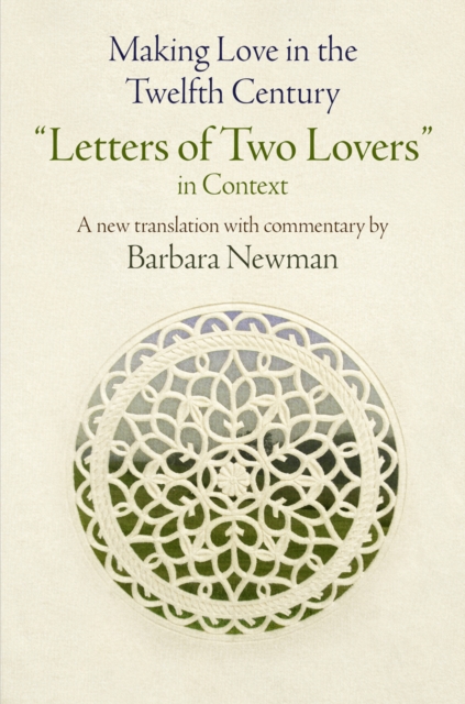 Making Love in the Twelfth Century : "Letters of Two Lovers" in Context, Hardback Book