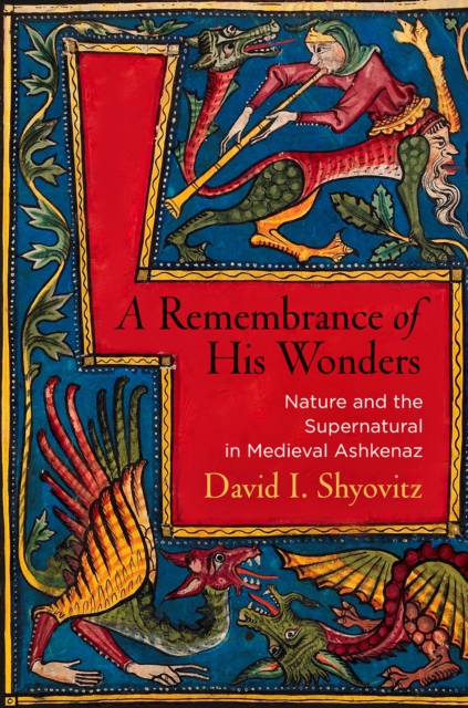 A Remembrance of His Wonders : Nature and the Supernatural in Medieval Ashkenaz, Hardback Book