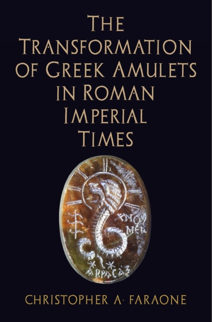 The Transformation of Greek Amulets in Roman Imperial Times, Hardback Book