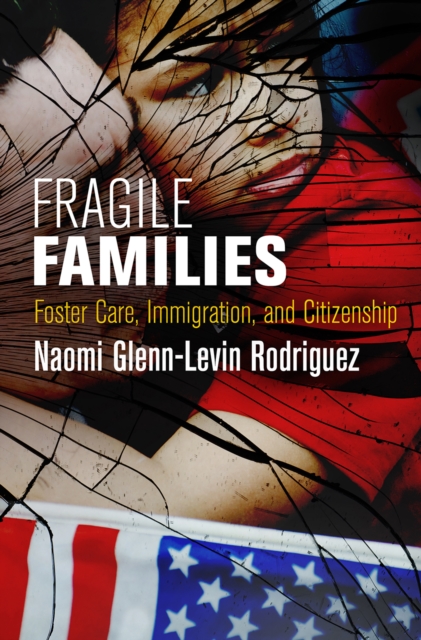 Fragile Families : Foster Care, Immigration, and Citizenship, Hardback Book