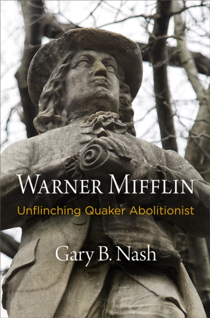Warner Mifflin : Unflinching Quaker Abolitionist, Hardback Book