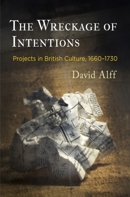 The Wreckage of Intentions : Projects in British Culture, 166-173, Hardback Book