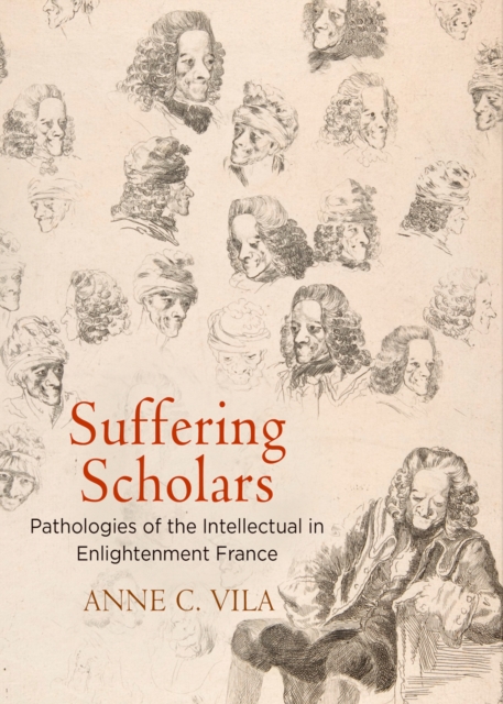 Suffering Scholars : Pathologies of the Intellectual in Enlightenment France, Hardback Book