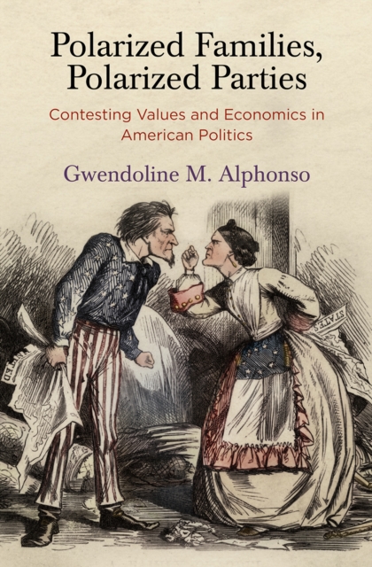 Polarized Families, Polarized Parties : Contesting Values and Economics in American Politics, Hardback Book