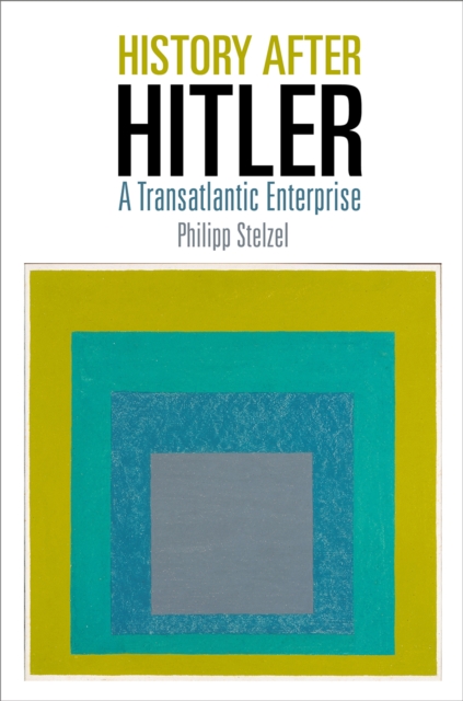 History After Hitler : A Transatlantic Enterprise, Hardback Book