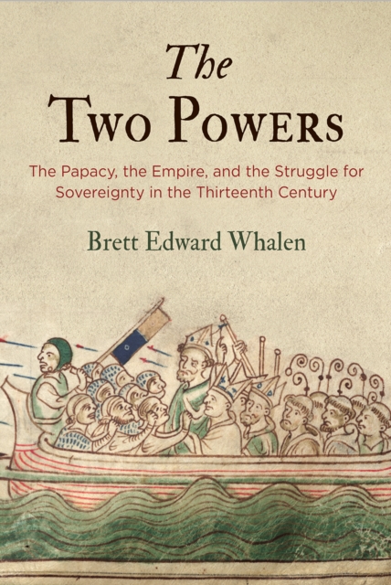 The Two Powers : The Papacy, the Empire, and the Struggle for Sovereignty in the Thirteenth Century, Hardback Book
