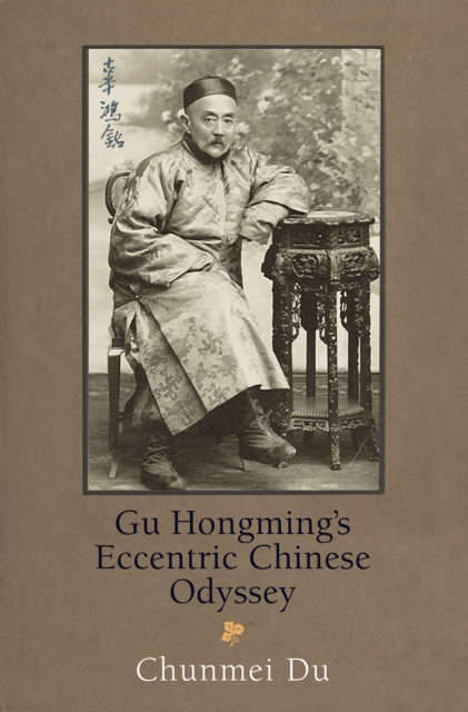 Gu Hongming's Eccentric Chinese Odyssey, Hardback Book