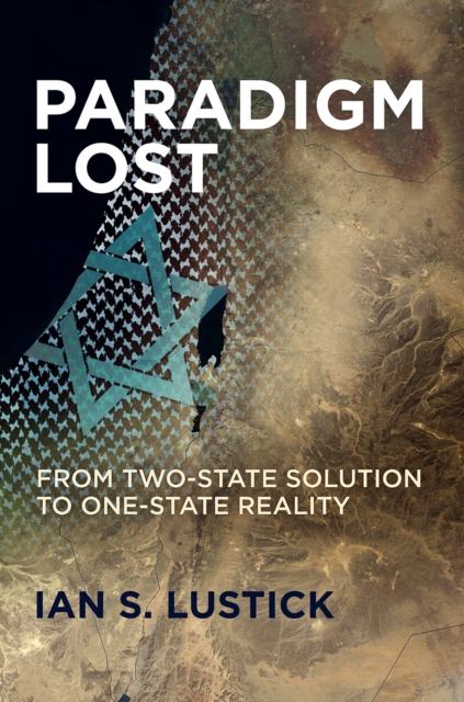 Paradigm Lost : From Two-State Solution to One-State Reality, Hardback Book