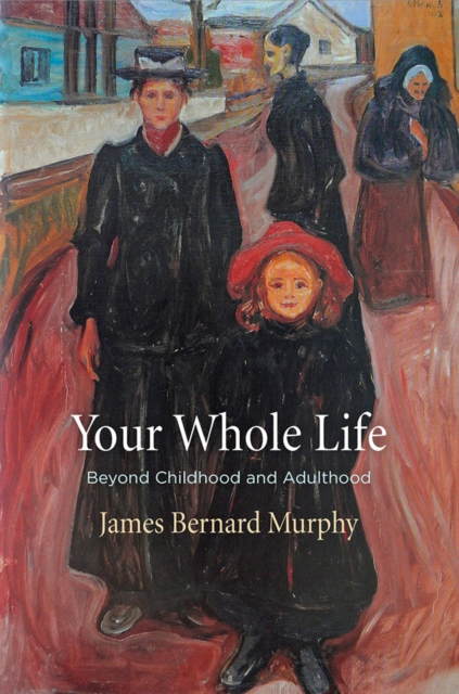 Your Whole Life : Beyond Childhood and Adulthood, Hardback Book