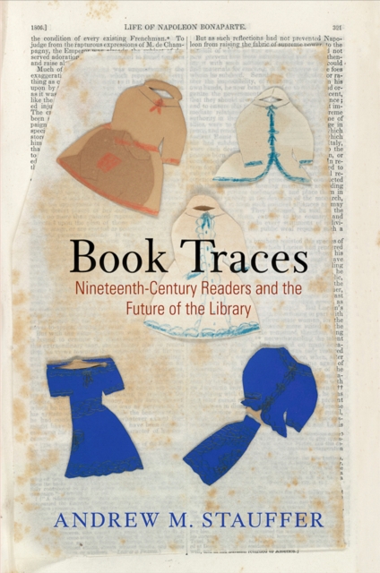 Book Traces : Nineteenth-Century Readers and the Future of the Library, Hardback Book