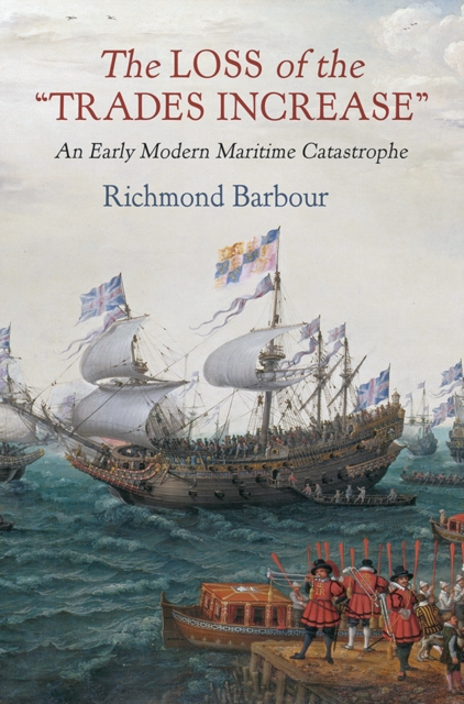 The Loss of the "Trades Increase" : An Early Modern Maritime Catastrophe, Hardback Book