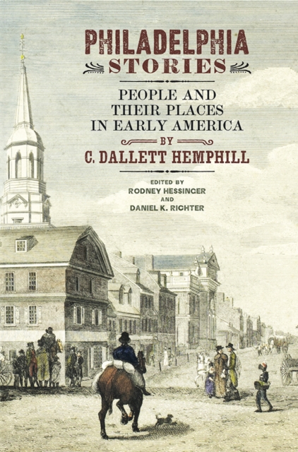 Philadelphia Stories : People and Their Places in Early America, Hardback Book