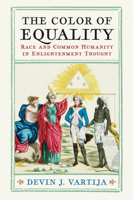 The Color of Equality : Race and Common Humanity in Enlightenment Thought, Hardback Book