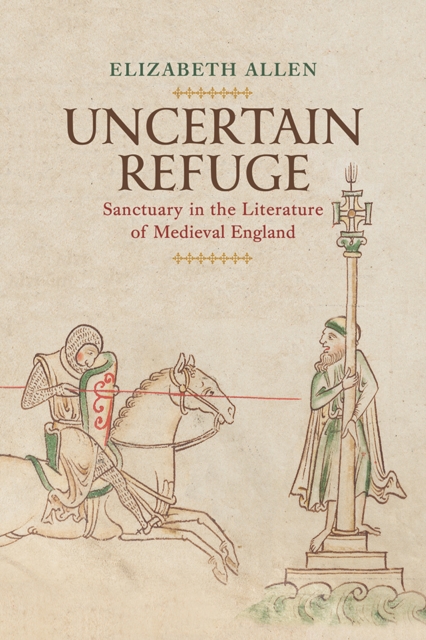 Uncertain Refuge : Sanctuary in the Literature of Medieval England, Hardback Book