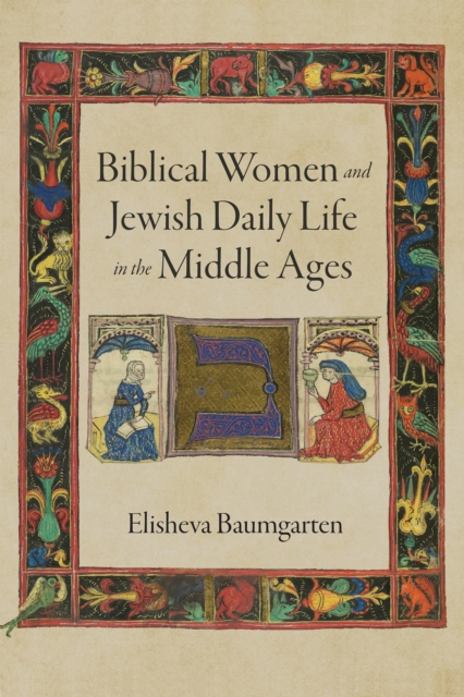Biblical Women and Jewish Daily Life in the Middle Ages, Hardback Book