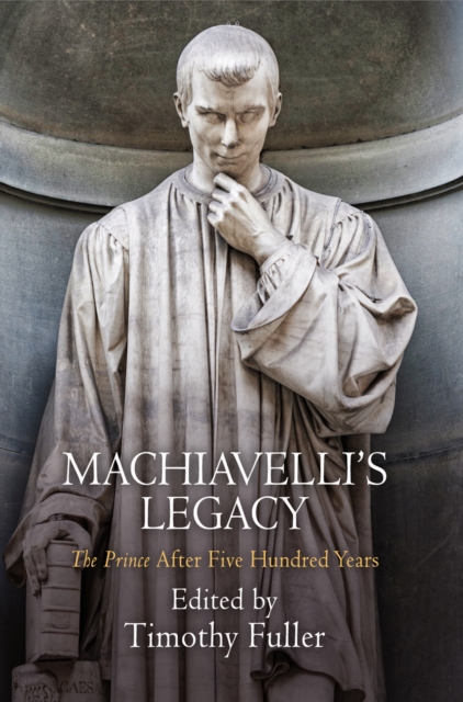 Machiavelli's Legacy : "The Prince" After Five Hundred Years, EPUB eBook