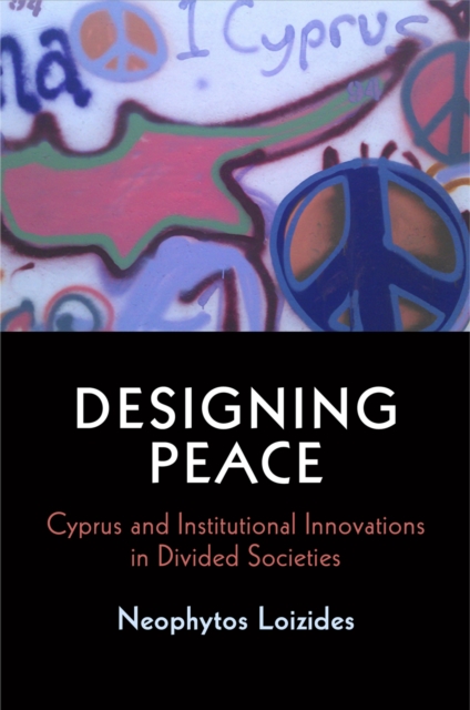 Designing Peace : Cyprus and Institutional Innovations in Divided Societies, EPUB eBook