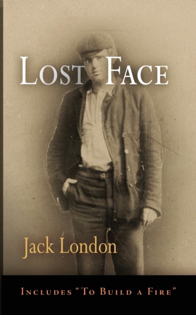 Lost Face : Lost Face, Trust, That Spot, Flush of Gold, The Passing of Marcus O'Brien, The Wit of Porportuk, To Build a Fire, EPUB eBook