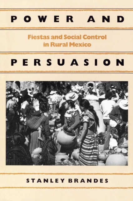 Power and Persuasion : Fiestas and Social Control in Rural Mexico, PDF eBook